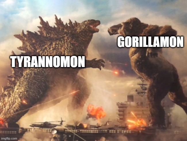Digimon related meme | GORILLAMON; TYRANNOMON | image tagged in godzilla vs kong | made w/ Imgflip meme maker
