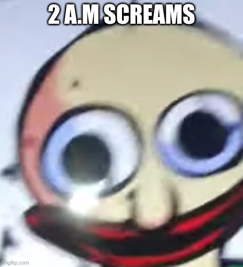 oof | 2 A.M SCREAMS | image tagged in bald | made w/ Imgflip meme maker