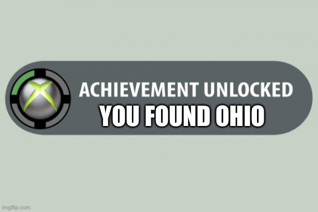 achievement unlocked | YOU FOUND OHIO | image tagged in achievement unlocked | made w/ Imgflip meme maker