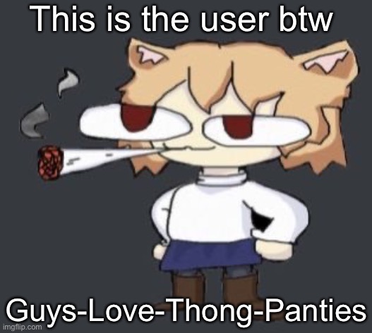 Yell the funny lighting man at him NOW!! | This is the user btw; Guys-Love-Thong-Panties | image tagged in neco arc smoke | made w/ Imgflip meme maker