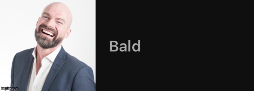 Bald | image tagged in bald | made w/ Imgflip meme maker