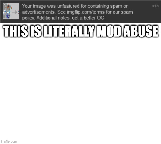 THIS IS LITERALLY MOD ABUSE | made w/ Imgflip meme maker