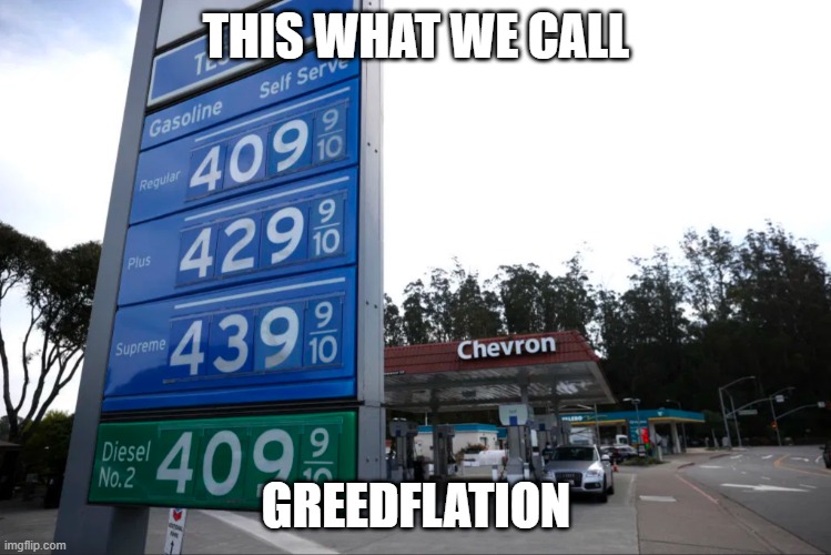 GREEDFLATION | THIS WHAT WE CALL; GREEDFLATION | image tagged in gas prices | made w/ Imgflip meme maker