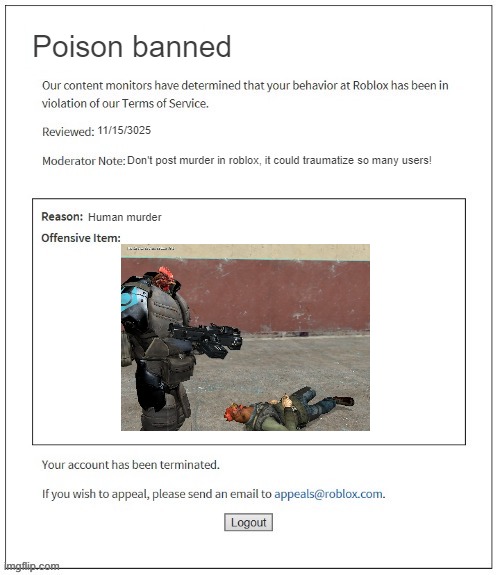 Moderation System | Poison banned; 11/15/3025; Don't post murder in roblox, it could traumatize so many users! Human murder | image tagged in moderation system | made w/ Imgflip meme maker