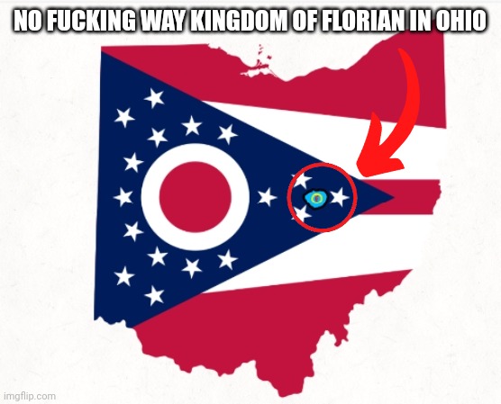 NO FUCKING WAY KINGDOM OF FLORIAN IN OHIO | made w/ Imgflip meme maker