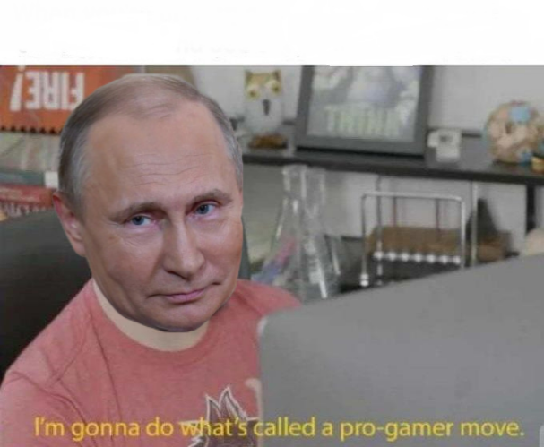 Vladimir Putin I'm gonna do what's called a pro-gamer move Blank Meme Template