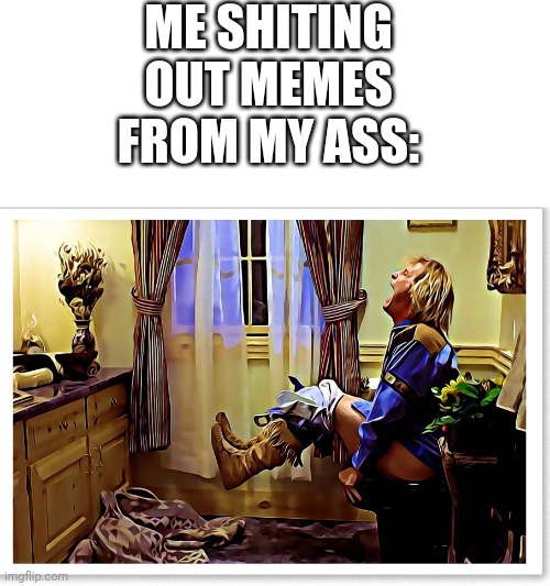 True | ME SHITING OUT MEMES FROM MY ASS: | image tagged in dumb and dumber toilet | made w/ Imgflip meme maker