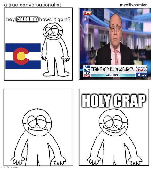 Yea | COLORADO; HOLY CRAP | image tagged in yea | made w/ Imgflip meme maker