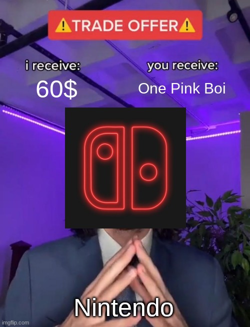 Trade Offer | 60$; One Pink Boi; Nintendo | image tagged in trade offer | made w/ Imgflip meme maker