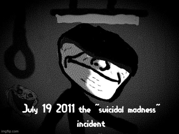 sorry it has been a year since I last posted but I am back | image tagged in suicide,madness,trollge | made w/ Imgflip meme maker