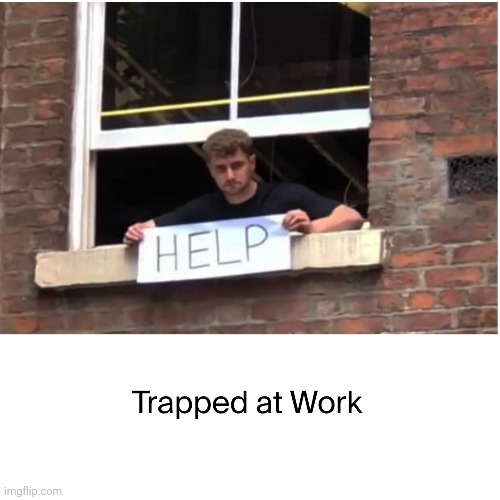 Free the overworking | image tagged in work sucks,tired | made w/ Imgflip meme maker