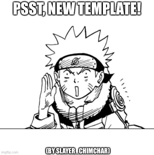 Naruto gossip | PSST, NEW TEMPLATE! (BY SLAYER_CHIMCHAR) | image tagged in naruto gossip | made w/ Imgflip meme maker