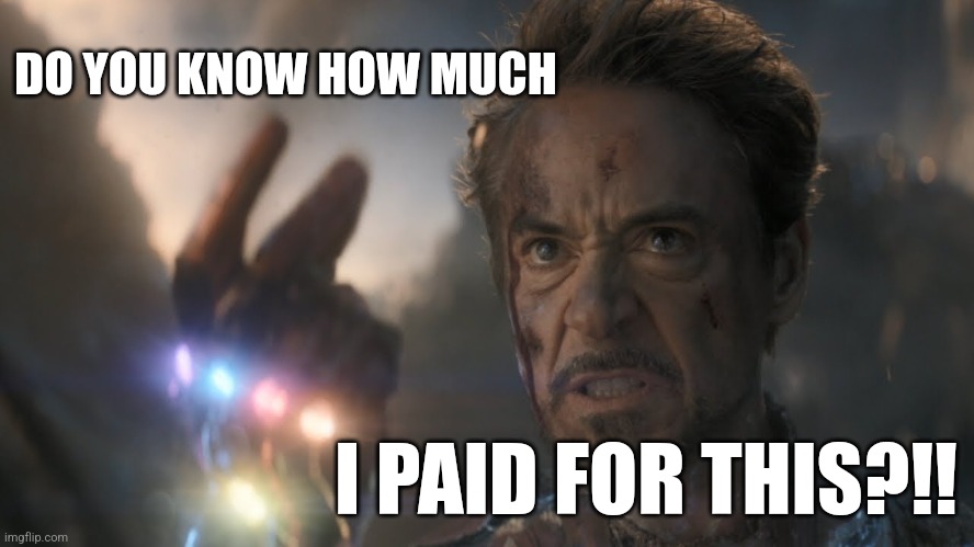 ...and I...am...Iron Man! | DO YOU KNOW HOW MUCH I PAID FOR THIS?!! | image tagged in and i am iron man | made w/ Imgflip meme maker