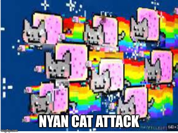 watch out everybody the nyan's are comin | NYAN CAT ATTACK | image tagged in nyan cat,weird,funny | made w/ Imgflip meme maker