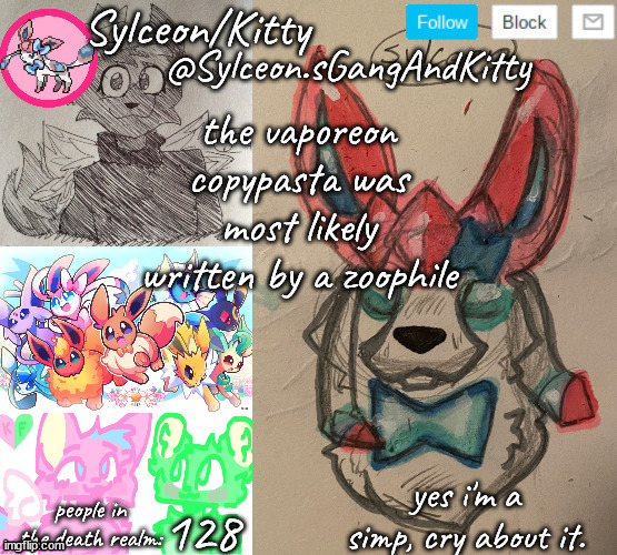 Sylceon.sGangAndKitty | the vaporeon copypasta was most likely written by a zoophile; 128 | image tagged in sylceon sgangandkitty | made w/ Imgflip meme maker
