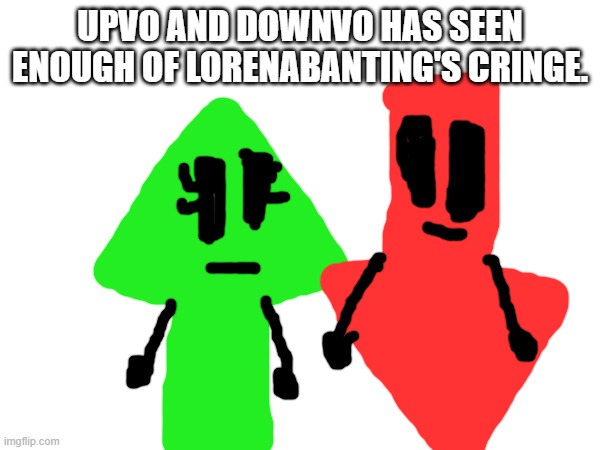 they have to fight lorena and suprisingly, lorena immediatly died. | UPVO AND DOWNVO HAS SEEN ENOUGH OF LORENABANTING'S CRINGE. | made w/ Imgflip meme maker