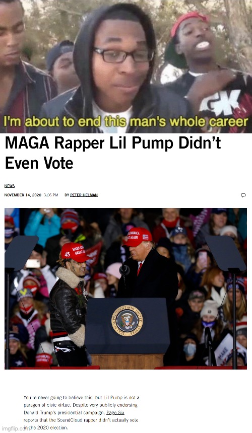 image tagged in i m about to end this man s whole career,maga rapper lil pump | made w/ Imgflip meme maker