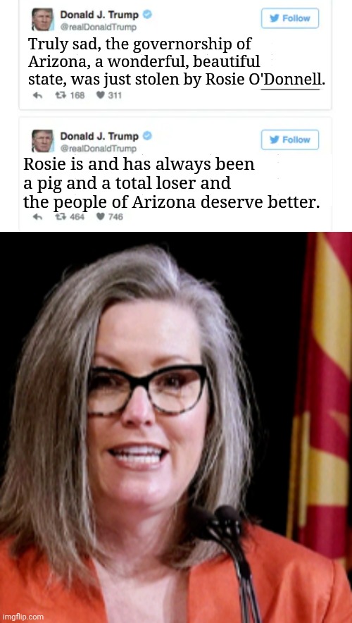 Twitter Restores Trump's Account; Trump's First Tweets Slam Arizona's Election Of Rosie O'Donnell As Governor | Truly sad, the governorship of Arizona, a wonderful, beautiful state, was just stolen by Rosie O'Donnell. Rosie is and has always been a pig and a total loser and the people of Arizona deserve better. | image tagged in twitter,trump,tweets,arizona,governor,rosie o'donnell | made w/ Imgflip meme maker