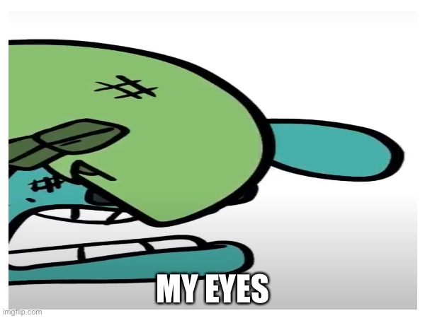 MY EYES | made w/ Imgflip meme maker