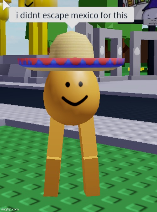 Hola amigo | image tagged in mexican,what happened here,not racist,no cancel | made w/ Imgflip meme maker