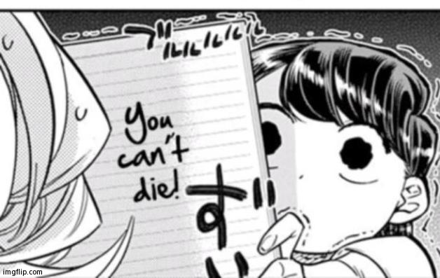 Me When Someone Says They Want To Die | image tagged in komi-san you can't die | made w/ Imgflip meme maker