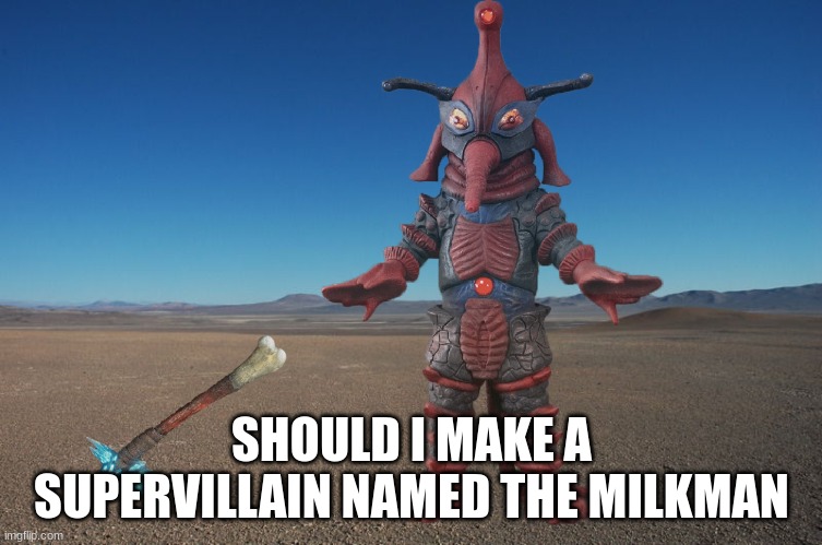 Alien Hipporit discovers Kong's Axe | SHOULD I MAKE A SUPERVILLAIN NAMED THE MILKMAN | image tagged in alien hipporit discovers kong's axe | made w/ Imgflip meme maker