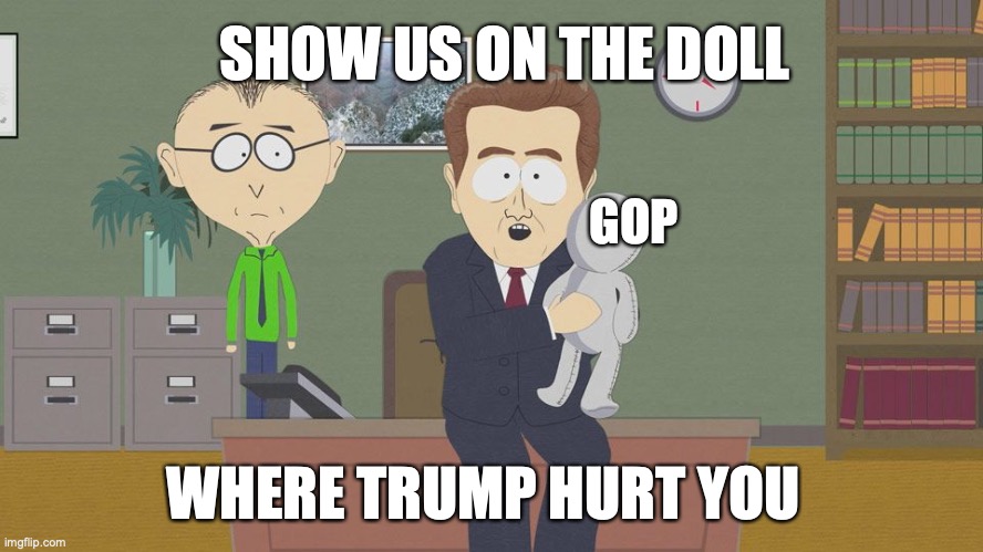 show us on this doll | SHOW US ON THE DOLL; GOP; WHERE TRUMP HURT YOU | image tagged in show us on this doll | made w/ Imgflip meme maker