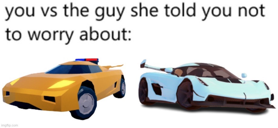 image tagged in you vs the guy she tells you not to worry about,memes,funny,jailbreak,roblox,repost | made w/ Imgflip meme maker