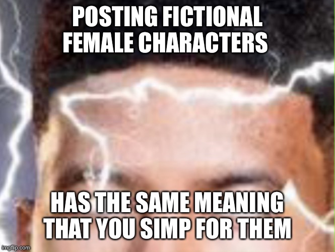A guy with a Lightning Panel 1 | POSTING FICTIONAL FEMALE CHARACTERS; HAS THE SAME MEANING THAT YOU SIMP FOR THEM | image tagged in a guy with a lightning panel 1 | made w/ Imgflip meme maker