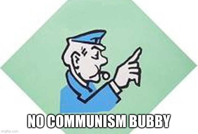 Go to jail monopoly | NO COMMUNISM BUBBY | image tagged in go to jail monopoly | made w/ Imgflip meme maker