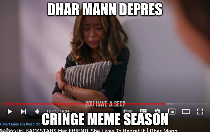 DHAR MANN DEPRES | DHAR MANN DEPRES; CRINGE MEME SEASON | image tagged in dhar mann depres | made w/ Imgflip meme maker