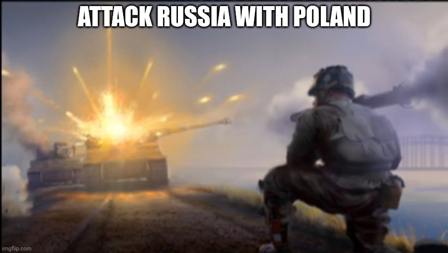 Because yes | ATTACK RUSSIA WITH POLAND | made w/ Imgflip meme maker