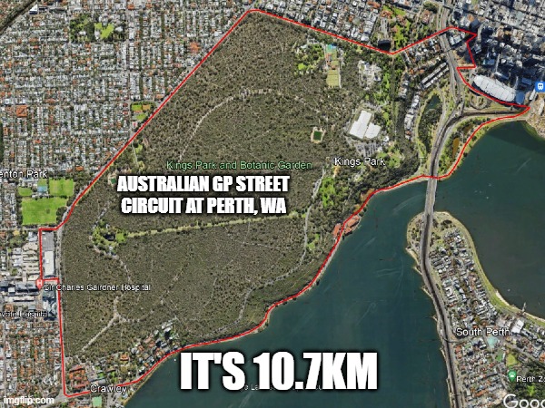 It's bigger than Spa! | AUSTRALIAN GP STREET CIRCUIT AT PERTH, WA; IT'S 10.7KM | image tagged in f1 | made w/ Imgflip meme maker