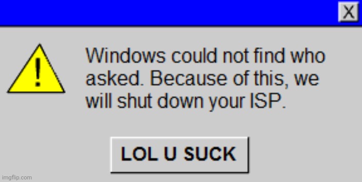 Windows could not find who asked. | image tagged in windows could not find who asked | made w/ Imgflip meme maker