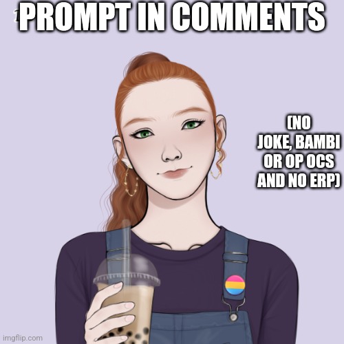 PROMPT IN COMMENTS; (NO JOKE, BAMBI OR OP OCS AND NO ERP) | made w/ Imgflip meme maker