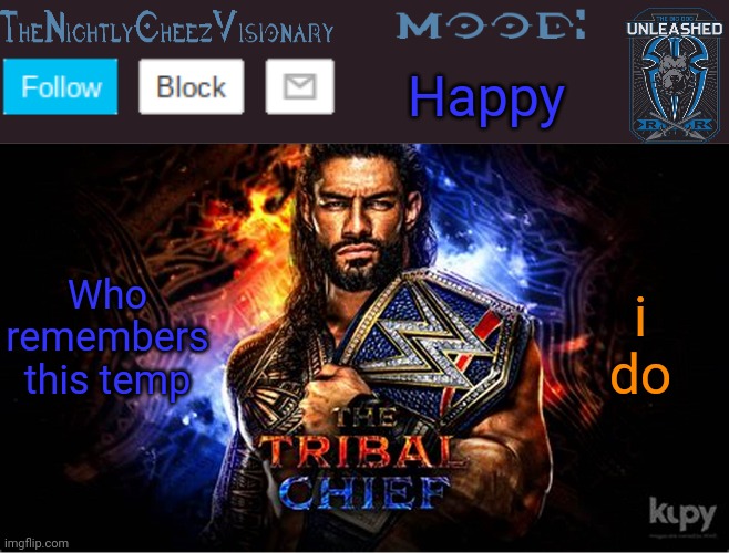 TheNightlyCheezVisionary Roman Reigns temp V2 | Happy; Who remembers this temp; i do | image tagged in thenightlycheezvisionary roman reigns temp v2 | made w/ Imgflip meme maker