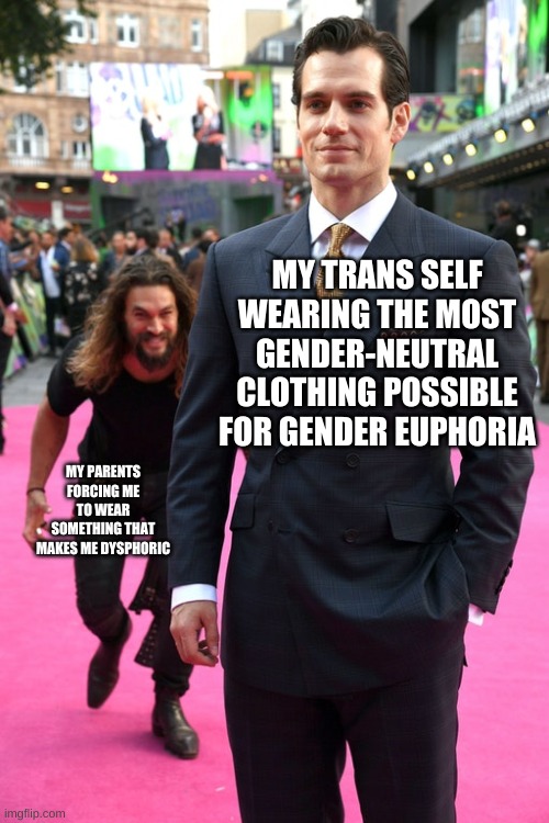 Why parents be like that though? | MY TRANS SELF WEARING THE MOST GENDER-NEUTRAL CLOTHING POSSIBLE FOR GENDER EUPHORIA; MY PARENTS FORCING ME TO WEAR SOMETHING THAT MAKES ME DYSPHORIC | image tagged in jason momoa henry cavill meme,transgender | made w/ Imgflip meme maker