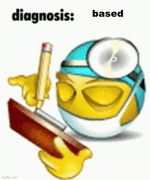 Diagnosis | based | image tagged in diagnosis | made w/ Imgflip meme maker