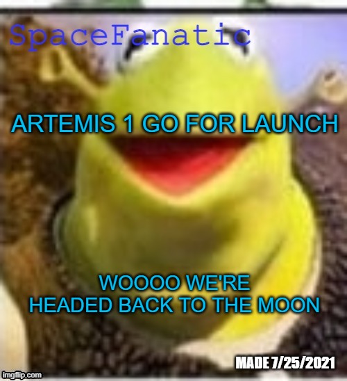 Ye Olde Announcements | ARTEMIS 1 GO FOR LAUNCH; WOOOO WE'RE HEADED BACK TO THE MOON | image tagged in spacefanatic announcement temp | made w/ Imgflip meme maker