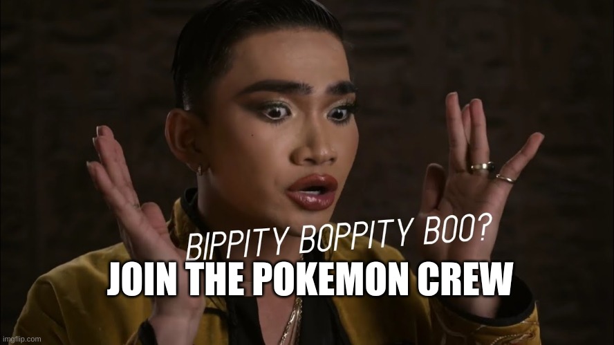 join the pokemon crew | JOIN THE POKEMON CREW | image tagged in pokemon | made w/ Imgflip meme maker