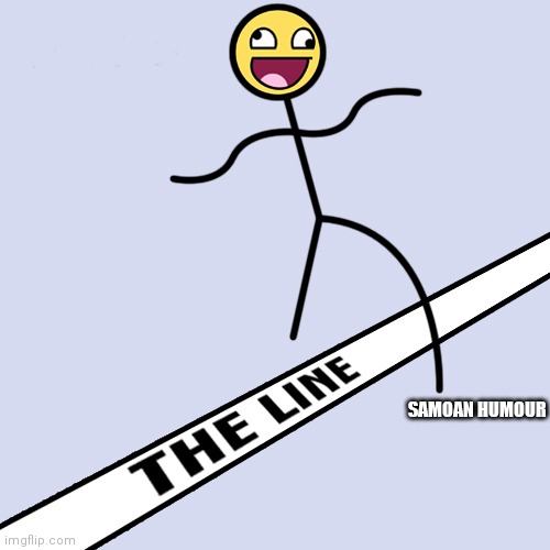 Crossing the line | SAMOAN HUMOUR | image tagged in crossing the line | made w/ Imgflip meme maker