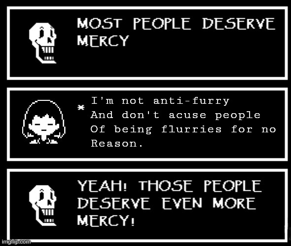 "Furry is a subculture and I choose not to identify with it" - GDColon 2022 | I'm not anti-furry
And don't acuse people
Of being flurries for no
Reason. | image tagged in most people deserve mercy but i made a plot twist | made w/ Imgflip meme maker