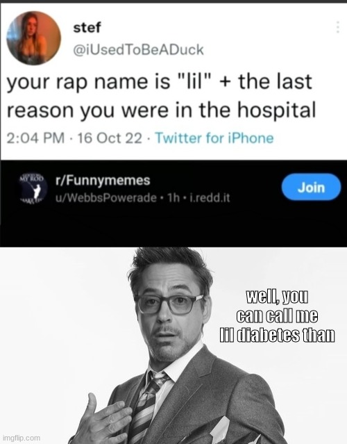 well, you can call me lil diabetes than | image tagged in robert downey jr's comments,memes,shitpost | made w/ Imgflip meme maker