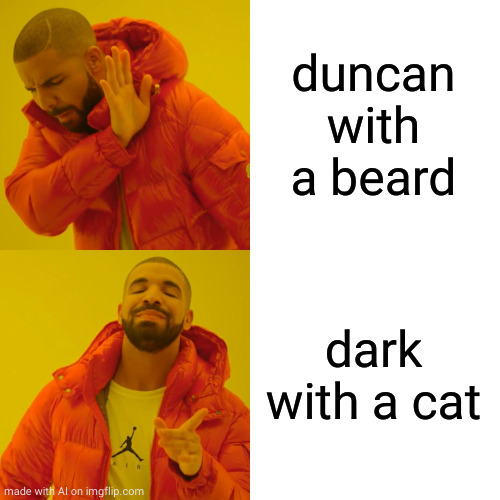 Drake Hotline Bling | duncan with a beard; dark with a cat | image tagged in memes,drake hotline bling | made w/ Imgflip meme maker