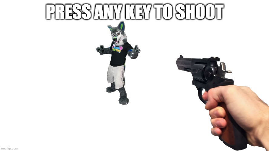 dead | PRESS ANY KEY TO SHOOT | image tagged in furries | made w/ Imgflip meme maker