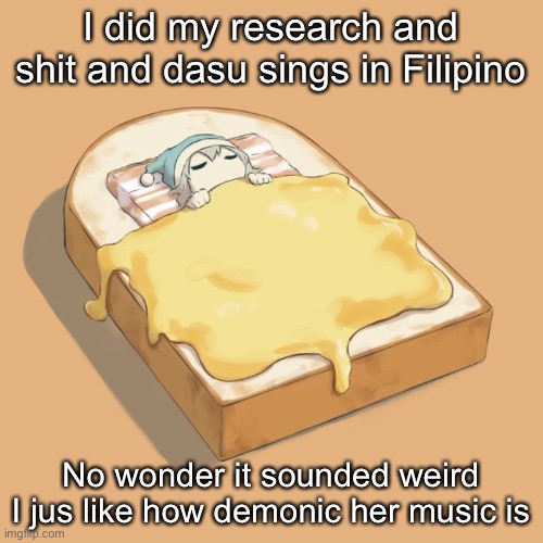 Avogado6 depression | I did my research and shit and dasu sings in Filipino; No wonder it sounded weird
I jus like how demonic her music is | image tagged in avogado6 depression | made w/ Imgflip meme maker