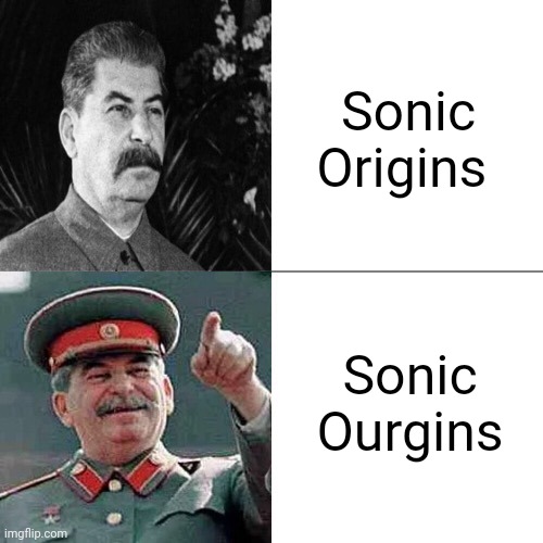 Lol | Sonic Origins; Sonic Ourgins | image tagged in drake joseph stalin,sonic ourgins,gulag,joseph stalin | made w/ Imgflip meme maker