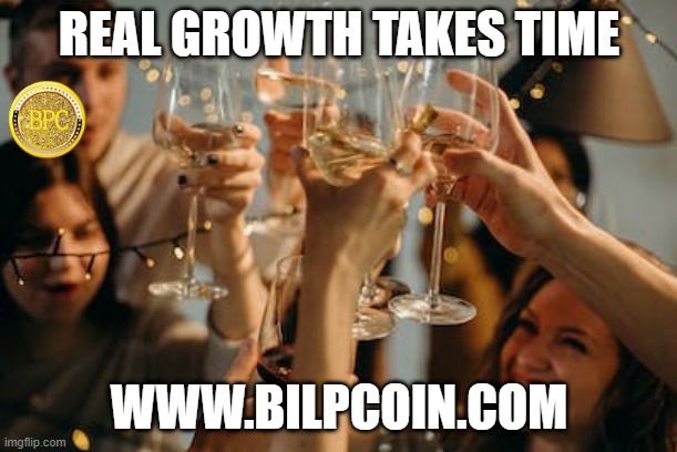 REAL GROWTH TAKES TIME; WWW.BILPCOIN.COM | made w/ Imgflip meme maker