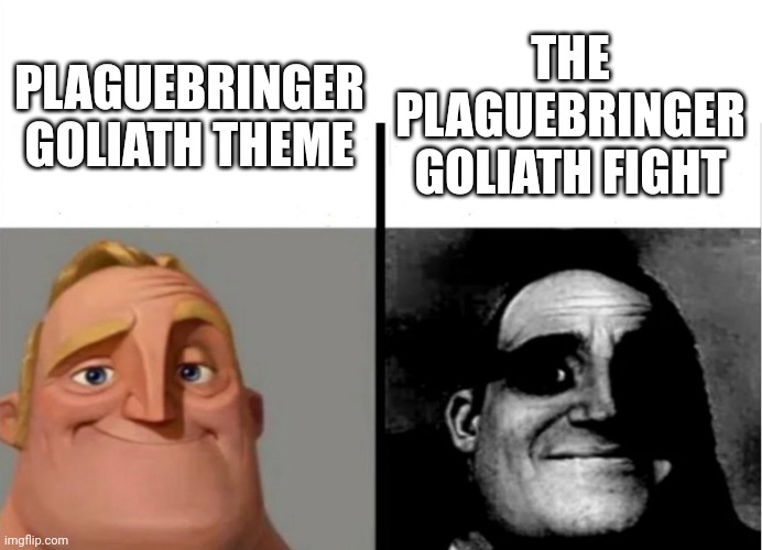 Teacher's Copy | THE PLAGUEBRINGER GOLIATH FIGHT; PLAGUEBRINGER GOLIATH THEME | image tagged in teacher's copy | made w/ Imgflip meme maker