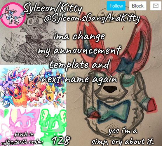 Sylceon.sGangAndKitty | ima change my announcement template and next name again; 128 | image tagged in sylceon sgangandkitty | made w/ Imgflip meme maker